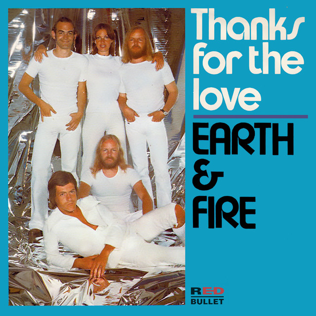 Earth & Fire - Thanks For The Love