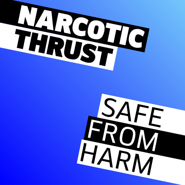 Narcotic Thrust - Safe From Harm