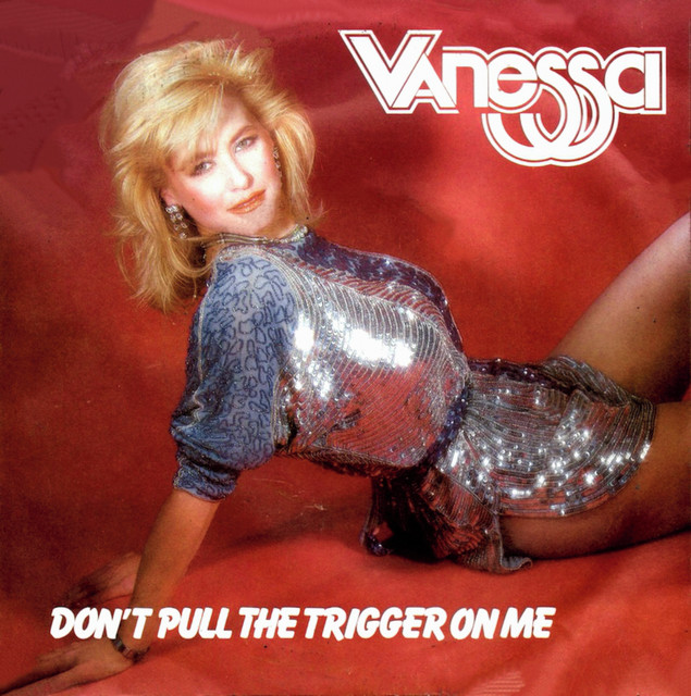 Vanessa - Don`t Pull The Trigger On Me