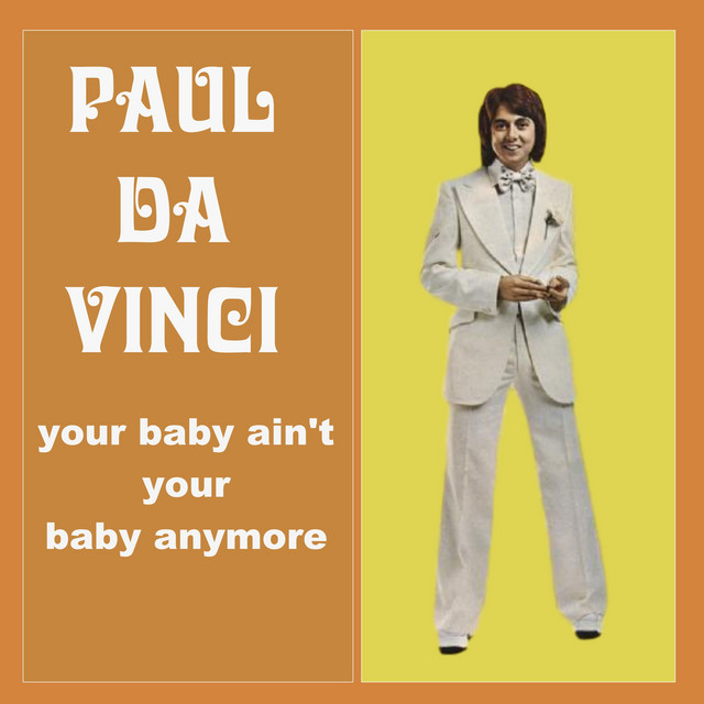 Paul Da Vinci - Your Baby Ain`t Your Baby Anymore