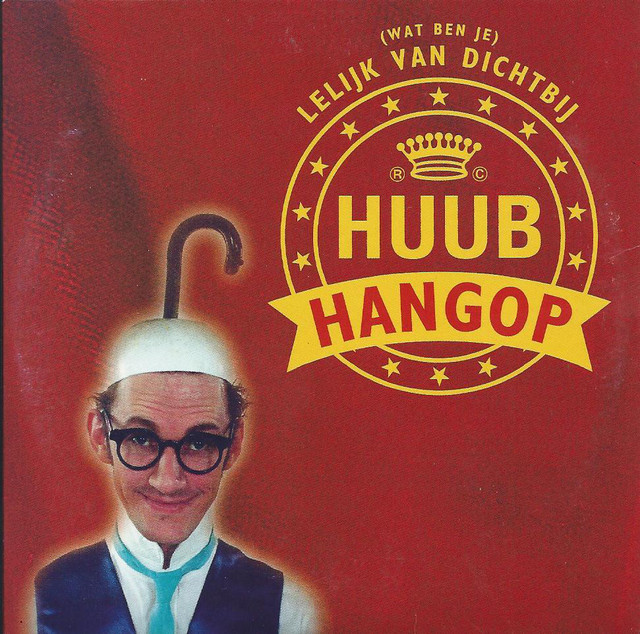 Huub Hangop - (wat Ben Je) Lelijk Van Dichtbij